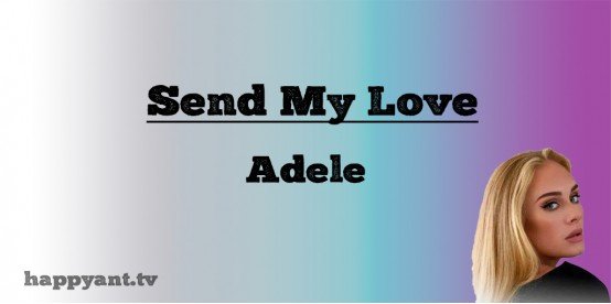 Send my Love to Your New Lovers - Adele (Lyrics) Send my Love to Your New Lovers - Adele (Lyrics)