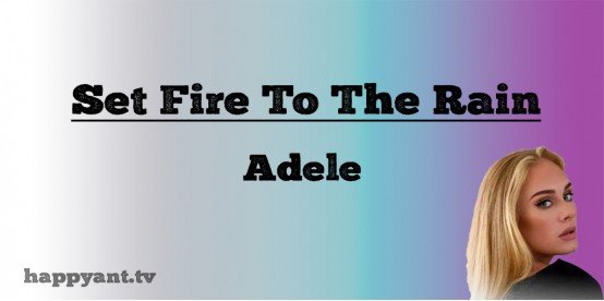 Set Fire to the Rain - Adele (Lyrics) Set Fire to the Rain - Adele (Lyrics)
