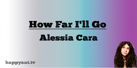 How Far I'll Go - Alessia Cara (Lyrics) How Far I'll Go - Alessia Cara (Lyrics)