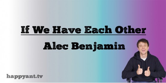 If We Have Each Other - Alec Benjamin (Lyrics) If We Have Each Other - Alec Benjamin (Lyrics)