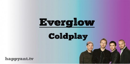 Everglow - Coldplay (Lyrics)