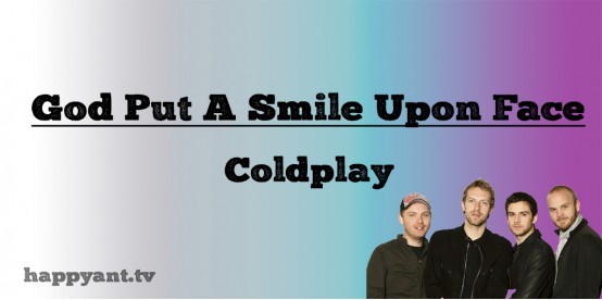 God Put A Smile Upon Face - Coldplay (Lyrics)