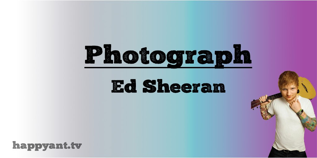 Photograph - Ed Sheeran (Lyrics) Photograph - Ed Sheeran (Lyrics)