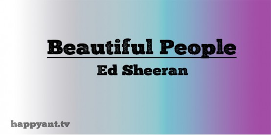 Beautiful People - Ed Sheeran (Lyrics)