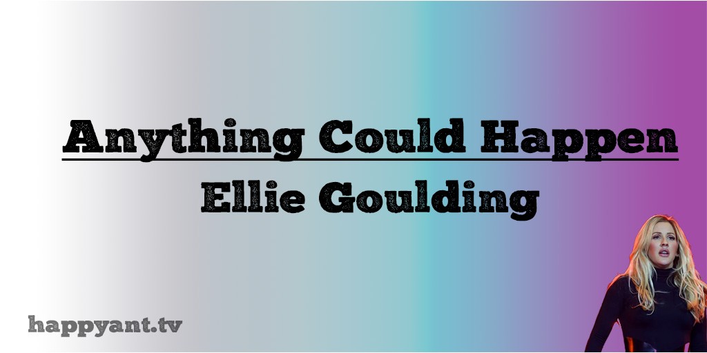  Anything Could Happen - Eliie Goulding (Lyrics)