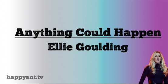 Anything Could Happen - Eliie Goulding (Lyrics) Anything Could Happen - Eliie Goulding (Lyrics)