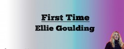 First Time - Eliie Goulding (Lyrics)  First Time - Eliie Goulding (Lyrics)