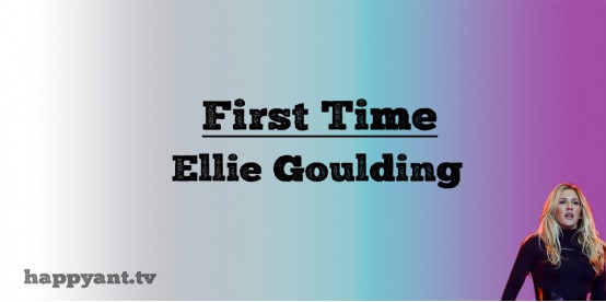 First Time - Eliie Goulding (Lyrics) First Time - Eliie Goulding (Lyrics)