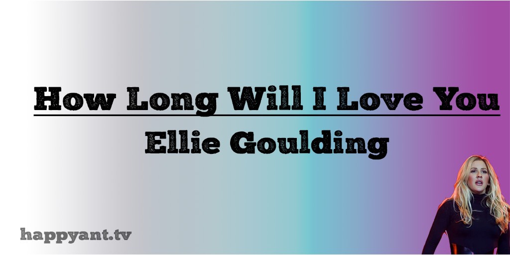  How Long Will I Love You - Eliie Goulding (Lyrics)