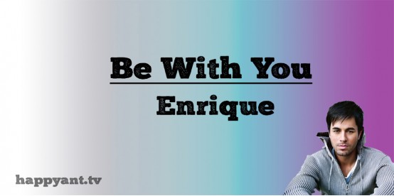 Be with you - Enrique Iglesias (Lyrics) Be with you - Enrique Iglesias (Lyrics)