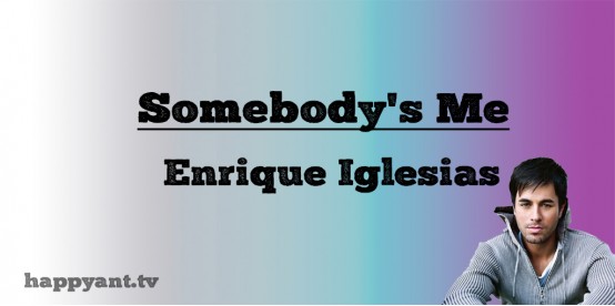 Somebody's Me - Enrique Iglesias (Lyrics) Somebody's Me - Enrique Iglesias (Lyrics)
