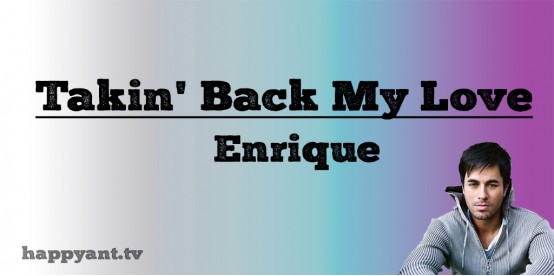 Takin Back My Love - Enrique Iglesias (Lyrics) Takin Back My Love - Enrique Iglesias (Lyrics)