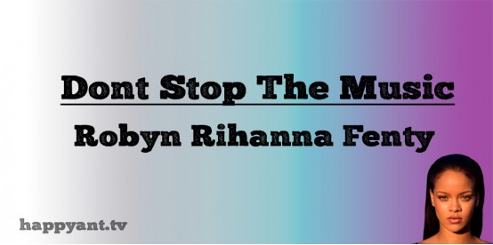 Don't Stop The Music - Robyn Rihanna Fenty (Lyrics) Don't Stop The Music - Robyn Rihanna Fenty (Lyrics)