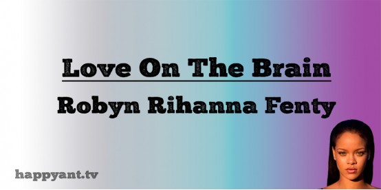 Love On The Brain - Robyn Rihanna Fenty (Lyrics) Love On The Brain - Robyn Rihanna Fenty (Lyrics)