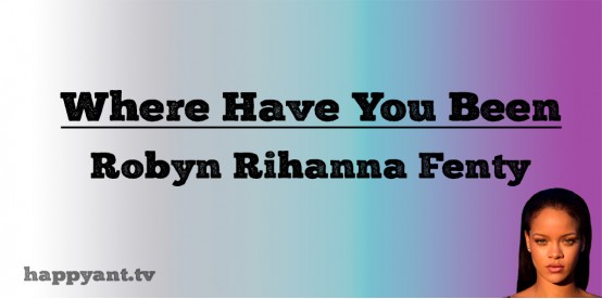 Where Have You Been - Robyn Rihanna Fenty (Lyrics) Where Have You Been - Robyn Rihanna Fenty (Lyrics)