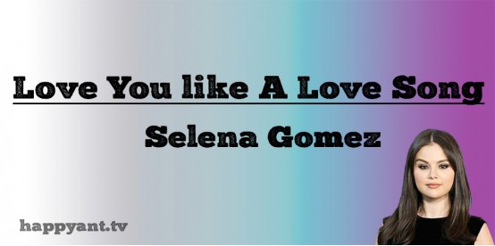 Love You Like A Love Song - Selena Gomez (Lyrics)