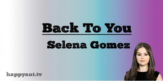 Back To You - Selena Gomez (Lyrics) Back To You - Selena Gomez (Lyrics)