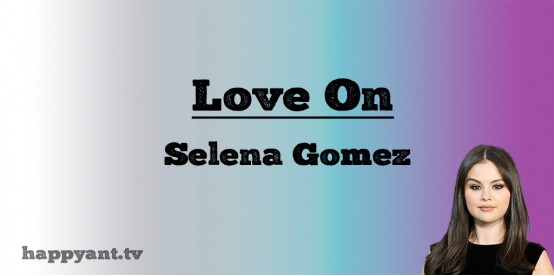 Love On - Selena Gomez (Lyrics) Love On - Selena Gomez (Lyrics)