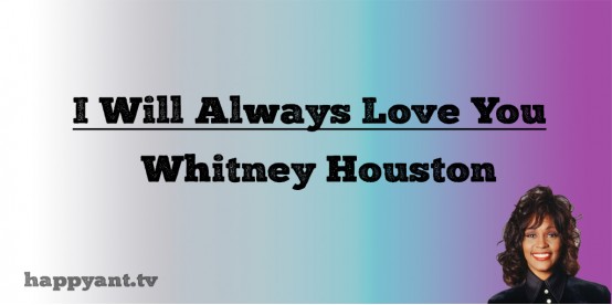 I Will Always Love You - Whitney Houston (Lyrics) I Will Always Love You - Whitney Houston (Lyrics)